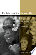 Evolution of the human diet : the known, the unknown, and the unknowable / edited by Peter S. Ungar.