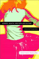 Gender, health, and popular culture : historical perspectives / Cheryl Krasnick Warsh, editor.