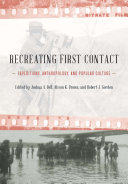 Recreating first contact : expeditions, anthropology, and popular culture /