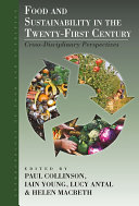 Food and sustainability in the twenty-first century : cross-disciplinary perspectives / edited by Paul Collinson, Iain Young, Lucy Antal and Helen Macbeth.