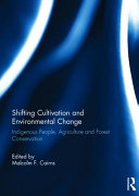 Shifting cultivation and environmental change : indigenous people, agriculture and forest conservation / edited by Malcolm F. Cairns.