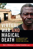 Virtual war and magical death : technologies and imaginaries for terror and killing / Neil L. Whitehead and Sverker Finnström, eds.