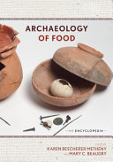 Archaeology of food : an encyclopedia / edited by Karen Bescherer Metheny and Mary C. Beaudry.