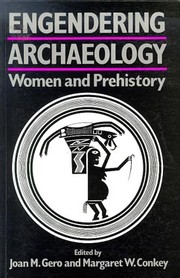 Engendering archaeology : women and prehistory / edited by Joan M. Gero and Margaret W. Conkey.