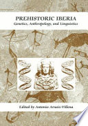 Prehistoric Iberia : genetics, anthropology, and linguistics / edited by Antonio Arnaiz-Villena ; assistant editors, Jorge Martínez-Laso and Eduardo Gómez-Casado.
