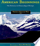 American beginnings : the prehistory and palaeoecology of Beringia / edited by Frederick Hadleigh West ; with the assistance of Constance F. West [and others]