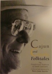 Cajun and Creole folktales : the French oral tradition of South Louisiana / collected and annotated by Barry Jean Ancelet.