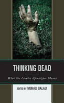 Thinking dead : what the zombie apocalypse means /