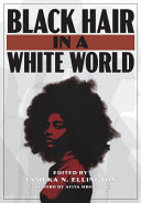 Black hair in a white world / edited by Tameka N. Ellington.
