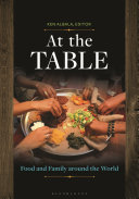 At the table : food and family around the world / Ken Albala, editor.