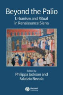 Beyond the Palio : urbanism and ritual in Renaissance Siena / edited by  Philippa Jackson and Fabrizio Nevola.