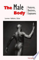 The male body : features, destinies, exposures / Laurence Goldstein, editor.