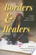 Borders and healers : brokering therapeutic resources in southeast Africa / edited by Tracy J. Luedke and Harry G. West.