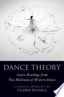 Dance theory : source readings from two millennia of Western dance : a critical anthology /