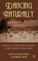 Dancing naturally : nature, neoclassicism and modernity in early twentieth century dance / edited by Alexandra Carter and Rachel Fensham.