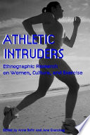 Athletic intruders : ethnographic research on women, culture, and exercise / edited by Anne Bolin and Jane Granskog.