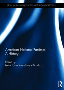 American national pastimes : a history / edited by Mark Dyreson and Jaime Schultz.