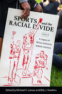 Sports and the racial divide, a legacy of African American athletic activism /