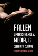 Fallen sports heroes, media, & celebrity culture / edited by Lawrence A. Wenner.