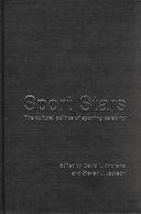 Sport stars : the cultural politics of sporting celebrity / edited by David L. Andrews and Steven J. Jackson.