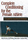 Complete conditioning for the female athlete / Bob O'Conner [and others]