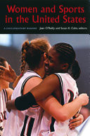 Women and sports in the United States : a documentary reader / Jean O'Reilly and Susan K. Cahn, editors.