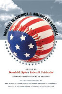Baseball in America and America in baseball / edited by Donald G. Kyle and Robert B. Fairbanks ; introd. by Richard Crepeau ; with contributions by Benjamin G. Rader [and others]