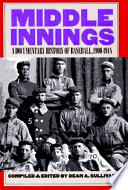 Middle innings : a documentary history of baseball, 1900-1948 / compiled and edited by Dean A. Sullivan.