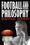 Football and philosophy : going deep / edited by Michael W. Austin ; with a foreword by Joe Posnanski.