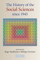 The history of the social sciences since 1945 / edited by Roger E. Backhouse and Philippe Fontaine.