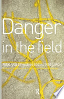 Danger in the field : risk and ethics in social research / edited by Geraldine Lee-Treweek and Stephanie Linkogle.