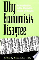 Why economists disagree : an introduction to the alternative schools of thought / edited by David L. Prychitko.