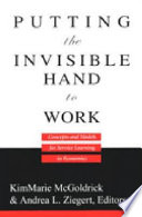 Putting the invisible hand to work : concepts and models for service learning in economics / KimMarie McGoldrick and Andrea L. Ziegert, editors.