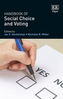 Handbook of social choice and voting / edited by Jac C. Heckelman, Professor of Economics, Wake Forest University, USA, Nicholas R. Miller, Research Professor of Political Science, University of Maryland Baltimore County, USA.