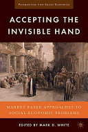 Accepting the invisible hand : market-based approaches to social-economic problems / edited by Mark D. White.