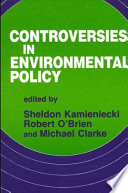 Controversies in environmental policy / edited by Sheldon Kamieniecki, Robert O'Brien, and Michael Clarke.