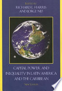 Capital, power, and inequality in Latin America and the Caribbean / edited by Richard L. Harris and Jorge Nef.