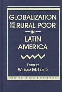 Globalization and the rural poor in Latin America / edited by William M. Loker.