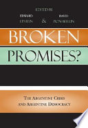 Broken promises? : the Argentine crisis and Argentine democracy / edited by Edward Epstein and David Pion-Berlin.