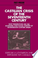 The Castilian crisis of the seventeenth century : new perspectives on the economic and social history of seventeenth-century Spain / edited by I.A.A. Thompson and Bartolomé Yun Casalilla.