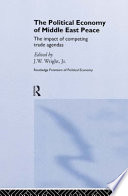 The Political economy of Middle East peace : the impact of competing trade agendas / edited by  J.W. Wright, Jr.