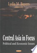 Central Asia in focus : political and economic issues /