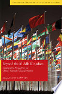 Beyond the Middle Kingdom : comparative perspectives on China's capitalist transformation / edited by Scott Kennedy.