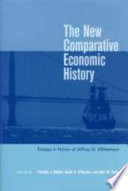 The new comparative economic history : essays in honor of Jeffrey G. Williamson / edited by Timothy J. Hatton, Kevin H. O'Rourke, and Alan M. Taylor.