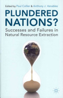 Plundered nations? : successes and failures in natural resource extraction / edited by Paul Collier, Anthony J. Venables.