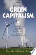 Green capitalism? : business and the environment in the twentieth century / edited by Hartmut Berghoff and Adam Rome.