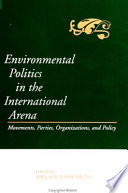 Environmental politics in the international arena : movements, parties, organizations, and policy / edited by Sheldon Kamieniecki.