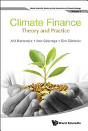 Climate finance : theory and practice / [edited by] Anil Markandya, Basque Centre for Climate Change, Spain, Ibon Galarraga, Basque Centre for Climate Change, Spain, Dirk Rübbelke, Technische Universität Bergakademie Freiberg, Germany.