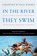 In the river they swim : essays from around the world on enterprise solutions to poverty /