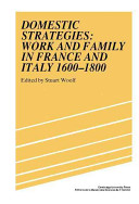 Domestic strategies : work and family in France and Italy, 1600-1800 / edited by Stuart Woolf.